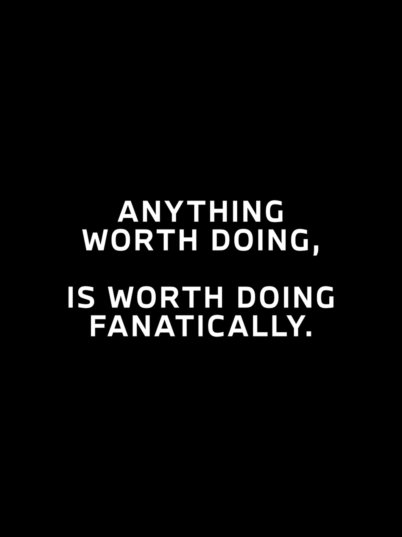 GEN M Manifesto Rule 6 on black background: Anything worth doing, is worth doing fanatically.